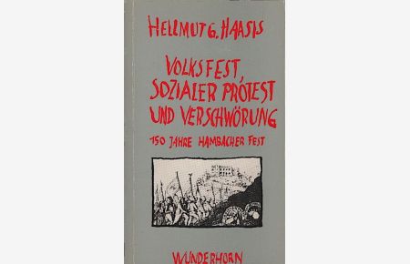 Volksfest, sozialer Protest und Verschwörung : 150 Jahre Hambacher Fest / Hellmut G. Haasis