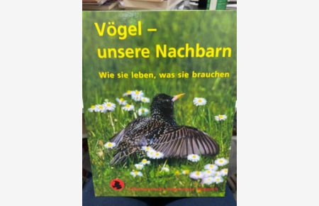 Vögel - unsere Nachbarn : wie sie Leben, was sie brauchen.   - Schweizerische Vogelwarte, Sempach. [Texte Marcel Burkhardt ... Ill. Marcel Burkhardt ...]