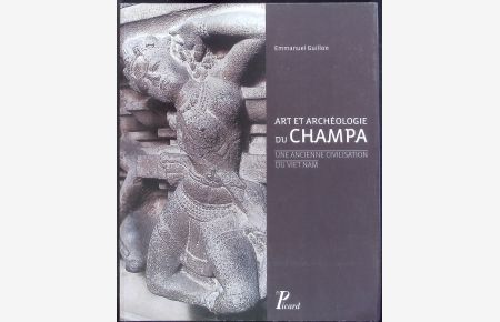 Art et archéologie du Champa.   - Une ancienne civilisation du Viet-Nam.