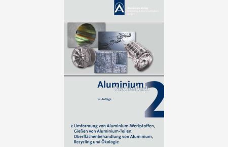 Aluminium-Taschenbuch / Aluminium Taschenbuch Band 2  - Umformung von Aluminiumwerkstoffen, Gießen von Aluminiumteilen, Oberflächenbehandlung, Recycling und Ökologie