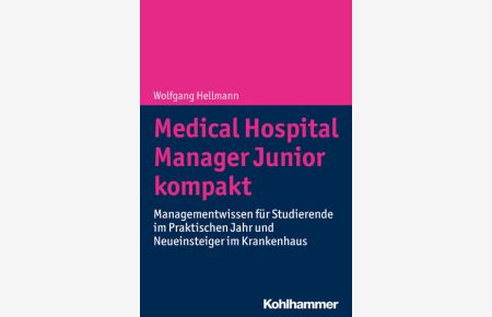 Medical Hospital Manager Junior kompakt  - Managementwissen für Studierende im Praktischen Jahr und Neueinsteiger im Krankenhaus