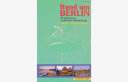Rund um Berlin  - Ausflüge und Tagestouren in die Mark Brandenburg / Der Westen und der Norden