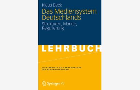 Das Mediensystem Deutschlands  - Strukturen, Märkte, Regulierung