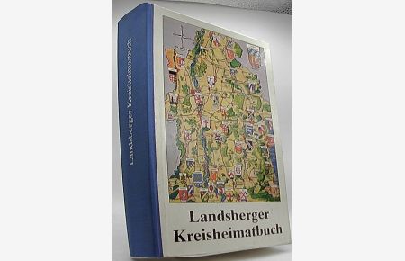 Heimatbuch für den Landkreis Landsberg am Lech mit Stadt und allen Gemeinden, Landschaft, Geschichte, Verwaltung, Kultur, Wirtschaft, die einzelnen Orte
