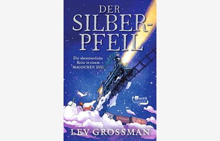 Der Silberpfeil : Die abenteuerliche Reise in einem magischen Zug.   - Lev Grossman