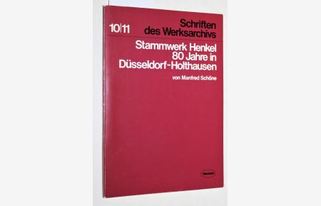 Stammwerk Henkel - 80 Jahre in Düsseldorf-Holthausen. 10/11 - Schriften des Werksarchivs der Henkel KGaA, Düsseldorf.