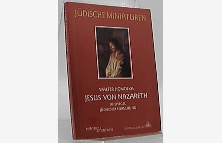 Jesus von Nazareth : im Spiegel jüdischer Forschung.   - Centrum Judaicum / Jüdische Miniaturen ; Bd. 85; Teil von: Anne-Frank-Shoah-Bibliothek