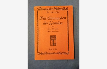 Das Einmachen der Gemüse.   - Joh. Schneider / Lehrmeister-Bücherei ; Nr 343/344.