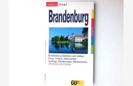 Brandenburg : [Brandenburg entdecken und erleben ; Essen, Trinken, Übernachten ; Ausflüge, Wanderungen, Sehenswertes].   - Merian live!