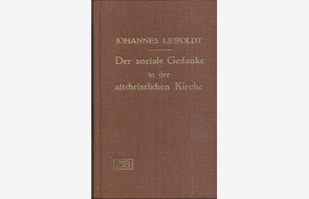 Der soziale Gedanke in der altchristlichen Kirche. Unveränderter fotomechanischer Nachdruck der Originalvorlage [Leipzig: Koehler & Amelang 1952].