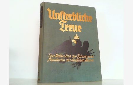 Unsterbliche Treue - Das Heldenlied der Fahnen und Standarten des deutschen Heeres.