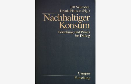 Nachhaltiger Konsum : Forschung und Praxis im Dialog.   - Campus Forschung ; Bd. 831; Schwerpunktreihe Marketing und Verbraucherarbeit ; Bd. 10