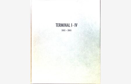 Terminal I-IV 2002 - 2005;