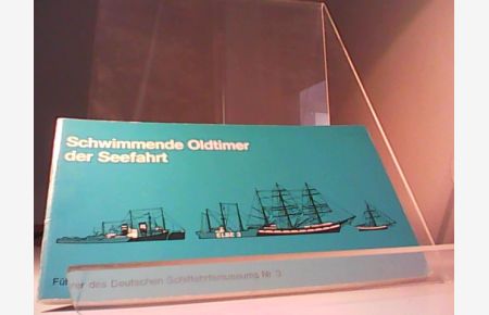 Schwimmende Oldtimer der Seefahrt. Führer des Deutschen Schiffahrtsmuseums Nr. 3