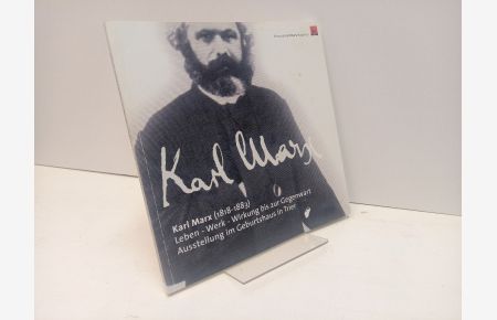 Karl Marx (1818-1883) Leben-Werk-Wirkung bis zur Gegenwart. Ausstellung im Geburtshaus Trier.