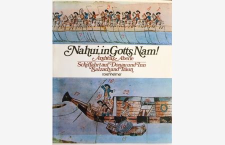 Nahui, in Gotts Nam ! Schiffahrt auf Donau und Inn, Salzach und Traun.