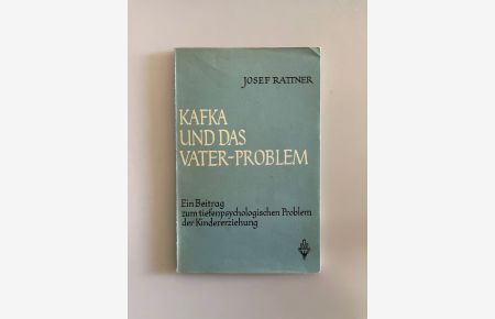 Kafka und das Vater-Problem: Ein Beitrag zum tiefenpdychologischen Problem der Kindererziehung.