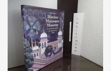 Märchen, Miniaturen, Minarette : eine Kulturgeschichte der islamischen Welt.