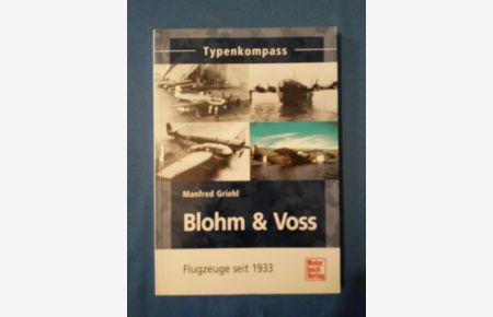 Typenkompass Blohm & Voss : Flugzeuge seit 1933.   - Manfred Griehl / Typenkompass; Basiswissen für Luftfahrt-Freunde