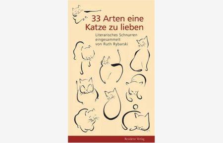 33 Arten eine Katze zu lieben : literarisches Schnurren.   - eingesammelt von Ruth Rybarski