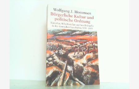 Bürgerliche Kultur und politische Ordnung: Künstler, Schriftsteller und Intellektuelle in der deutschen Geschichte 1830-1933