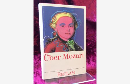 Über Mozart. Von Musikern, Dichtern und Liebhabern. Eine Anthologie.   - Reclams Universal-Bibliothek ; Nr. 8682