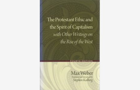 Protestant Ethic and the Spirit of Capitalism with Other Writings on the Rise of the West.   - Translated and introduced by Stephen Kalberg.