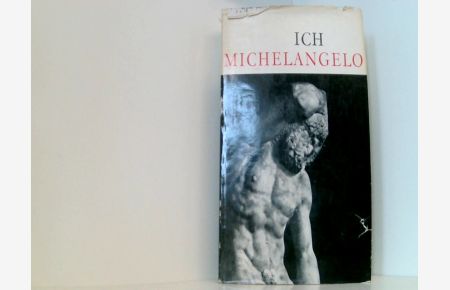Ich, Michelangelo. Briefe, Dichtungen und Gespräche in einer Auswahl
