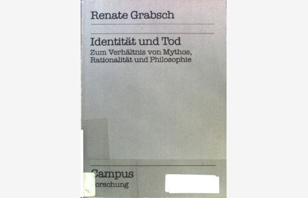 Identität und Tod : zum Verhältnis von Mythos, Rationalität und Philosophie.   - Campus Forschung ; Bd. 265