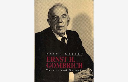Ernst H. Gombrich : Theorie und Methode / Klaus Lepsky. Mit einem Vorw. von Ernst H. Gombrich
