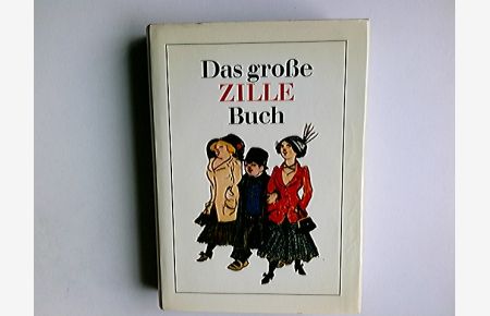 Das grosse Zille-Buch.   - hrsg. u. mit e. Nachw. vers. von Herbert Reinoss