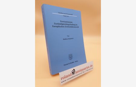 Parteiautonome Zuständigkeitsbegründung im Europäischen Zivilverfahrensrecht / von Matthias Abendroth / Schriften zum Prozessrecht ; Band 240
