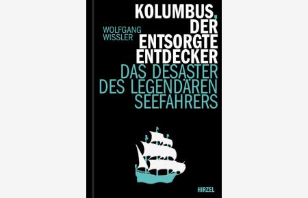 Kolumbus, der entsorgte Entdecker  - Das Desaster des legendären Seefahres