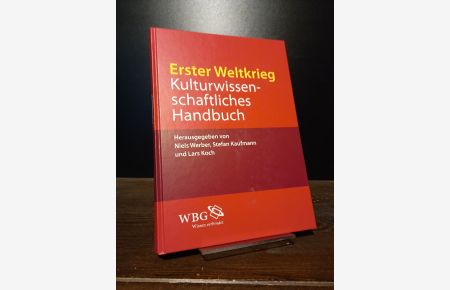 Erster Weltkrieg. Kulturwissenschaftliches Handbuch. Herausgegeben von Niels Werber, Stefan Kaufmann und Lars Koch.   - .