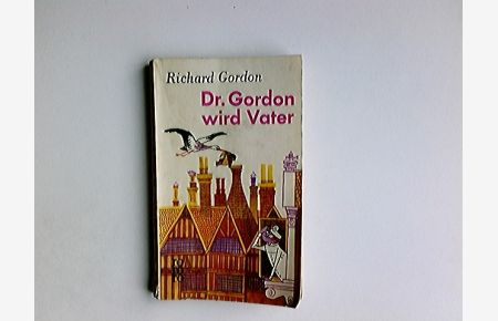 Dr. Gordon wird Vater : Roman.   - Richard Gordon. [Aus d. Engl. übertr. von Luise Wasserthal-Zuccari] / rororo Taschenbuch ; Ausg. 470
