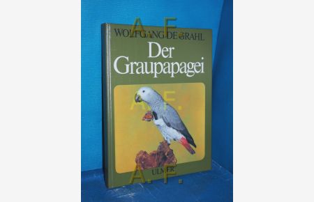 Der Graupapagei : Pflege, Zucht und. Zähmung e. Chronik aus 100 Jahren.