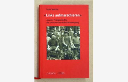 «Links aufmarschieren». Aus der Frühgeschichte der Ostschweizer Arbeiterbrewegung. .