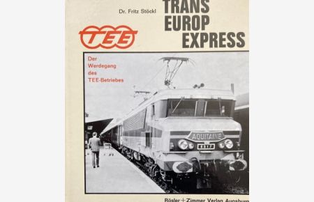 Trans-Europ-Express.   - Der Werdegang des TEE-Betriebes.