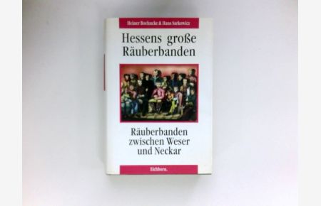 Hessens grosse Räuber :  - die grossen Banden zwischen Weser und Neckar.