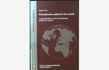 Postnationale politische Herrschaft : Vergesellschaftung und Verrechtlichung jenseits des Staates.   - Weltpolitik im 21. Jahrhundert ; Bd. 11
