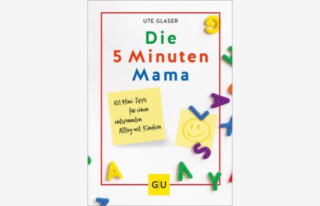 Die 5-Minuten-Mama: 100 Mini-Tipps für einen entspannten Alltag mit Kindern (GU Einzeltitel Partnerschaft & Familie)