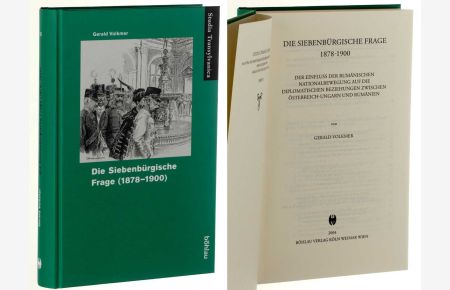 Die Siebenbürgische Frage 1878 - 1900. Der Einfluss der rumänischen Nationalbewegung auf die diplomatischen Beziehungen zwischen Österreich-Ungarn und Rumänien.
