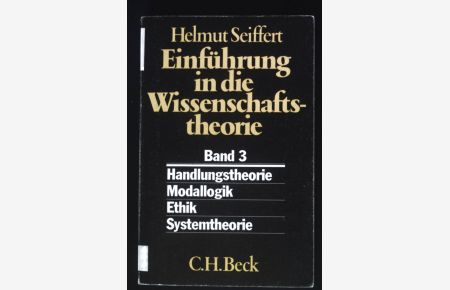 Einführung in die Wissenschaftstheorie; Bd. 3. , Handlungstheorie - Modallogik - Ethik - Systemtheorie.   - Beck'sche schwarze Reihe;  (Bd. 270)