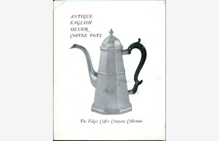 The Folger Coffee Company Collection of Antique English Silver Coffee Pots [The Joslyn Art Museum, Omaha, Nebraska, 2 April - 17 May 1970]