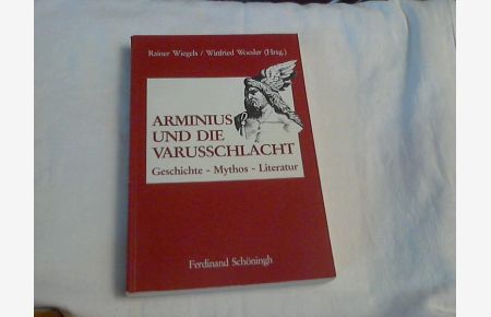 Arminius und die Varusschlacht : Geschichte - Mythos - Literatur.   - hrsg. von Rainer Wiegels und Winfried Woesler