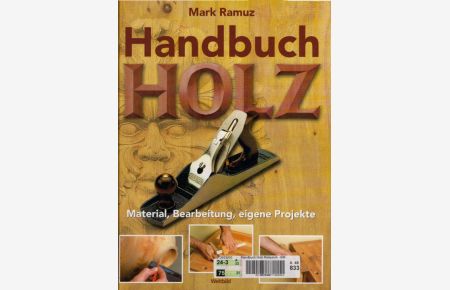 Handbuch Holz: Material, Bearbeitung, eigene Projekte