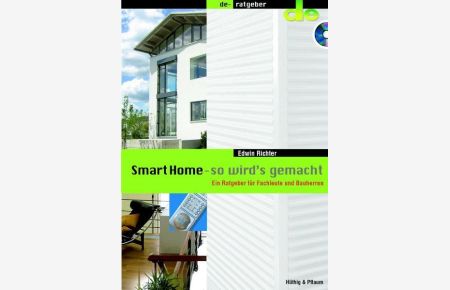 Smart Home - so wird`s gemacht  - Ein Ratgeber für Fachleute und Bauherren