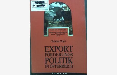 Exportförderungspolitik in Österreich : Von der Privilegienwirtschaft zum objektiven Förderungssystem.