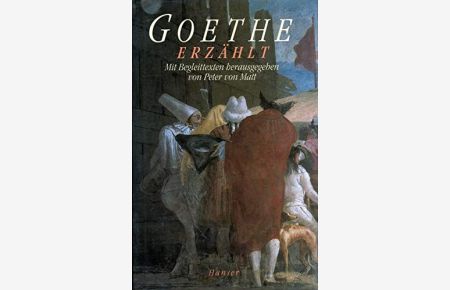 Goethe erzählt : Geschichten, Märchen, Schilderungen, Abenteuer und Geständnisse.