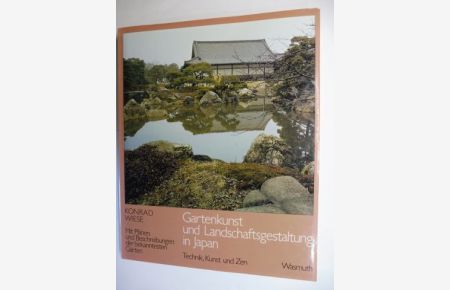 Gartenkunst und Landschaftsgestaltung in Japan. Technik, Kunst und Zen. Mit Plänen und Beschreibungen der bekanntesten Gärten.